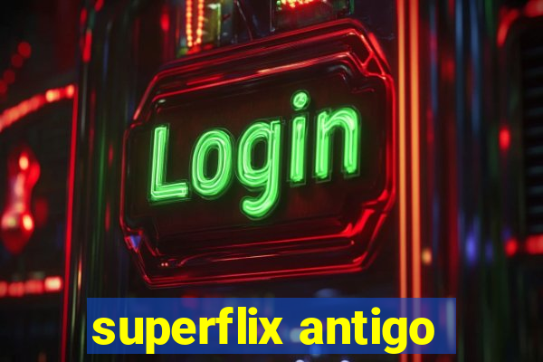 superflix antigo